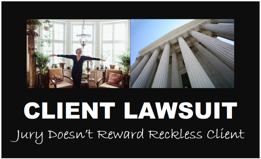 Client Lawsuit jury doesn't reward reckless client